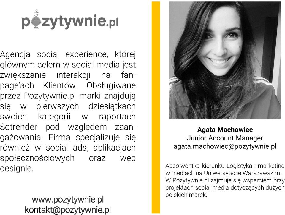 Firma specjalizuje się również w social ads, aplikacjach społecznościowych oraz web designie. www.pozytywnie.pl kontakt@pozytywnie.