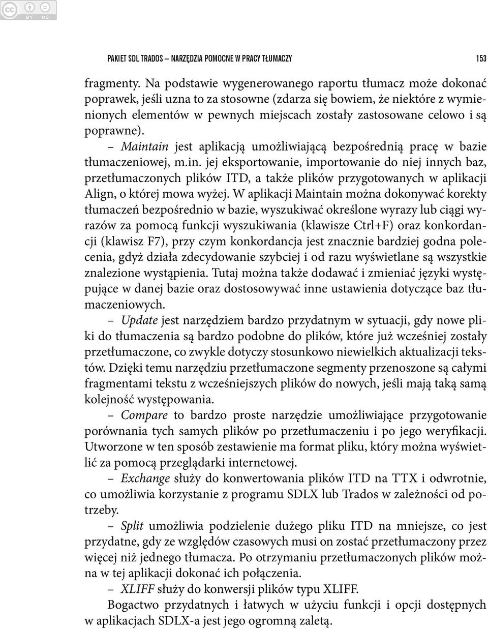 są poprawne). Maintain jest aplikacją umożliwiającą bezpośrednią pracę w bazie tłumaczeniowej, m.in. jej eksportowanie, importowanie do niej innych baz, przetłumaczonych plików ITD, a także plików przygotowanych w aplikacji Align, o której mowa wyżej.