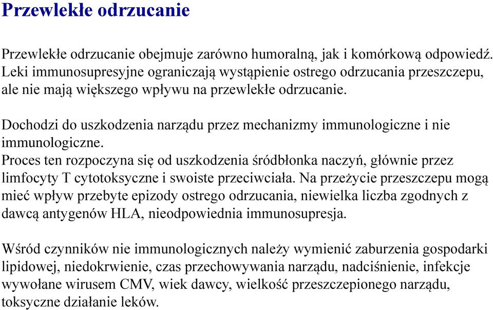 Dochodzi do uszkodzenia narządu przez mechanizmy immunologiczne i nie immunologiczne.