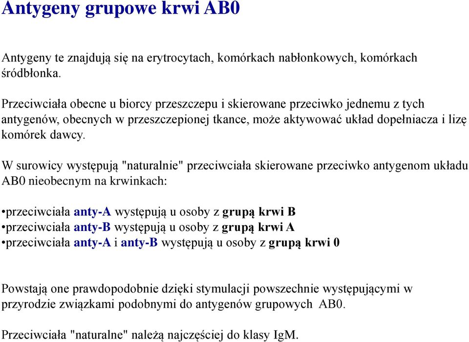 W surowicy występują "naturalnie" przeciwciała skierowane przeciwko antygenom układu AB0 nieobecnym na krwinkach: przeciwciała anty-a występują u osoby z grupą krwi B przeciwciała anty-b