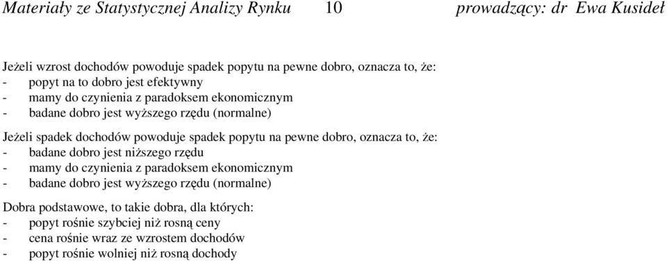 że: - badane dobro jest niższego rzędu - mamy do czynienia z paradoksem ekonomicznym - badane dobro jest wyższego rzędu (normalne) Dobra