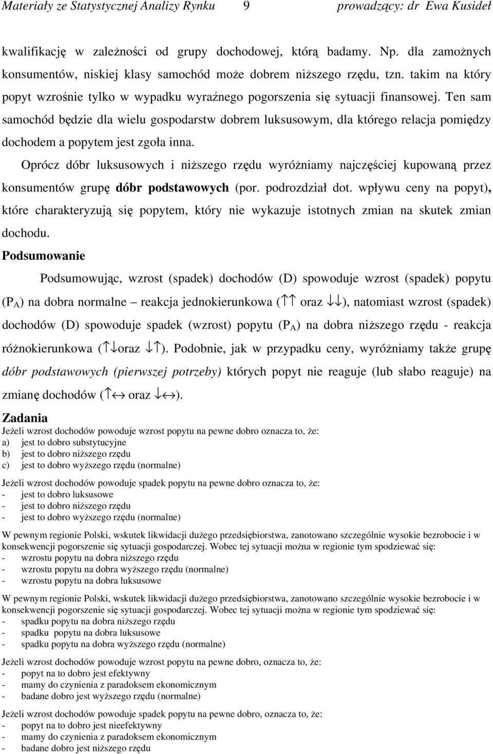 Ten sam samochód będzie dla wielu gospodarstw dobrem luksusowym, dla którego relacja pomiędzy dochodem a popytem jest zgoła inna.