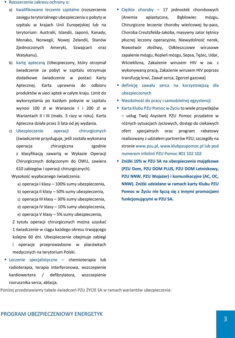 by-pass, Choroba Creutzfelda-Jakoba, masywny zator tętnicy płucnej leczony operacyjnie, Niewydolność nerek, Zjednoczonych Ameryki, Szwajcarii oraz Nowotwór złośliwy, Odkleszczowe wirusowe Watykanu).