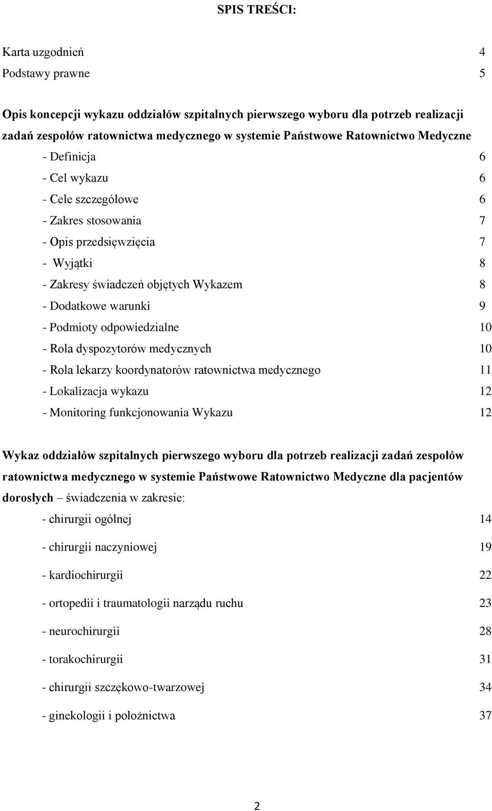 Rola dyspozytorów medycznych 10 - Rola lekarzy koordynatorów ratownictwa medycznego 11 - Lokalizacja wykazu 12 - Monitoring funkcjonowania Wykazu 12 Wykaz oddziałów szpitalnych dla potrzeb realizacji