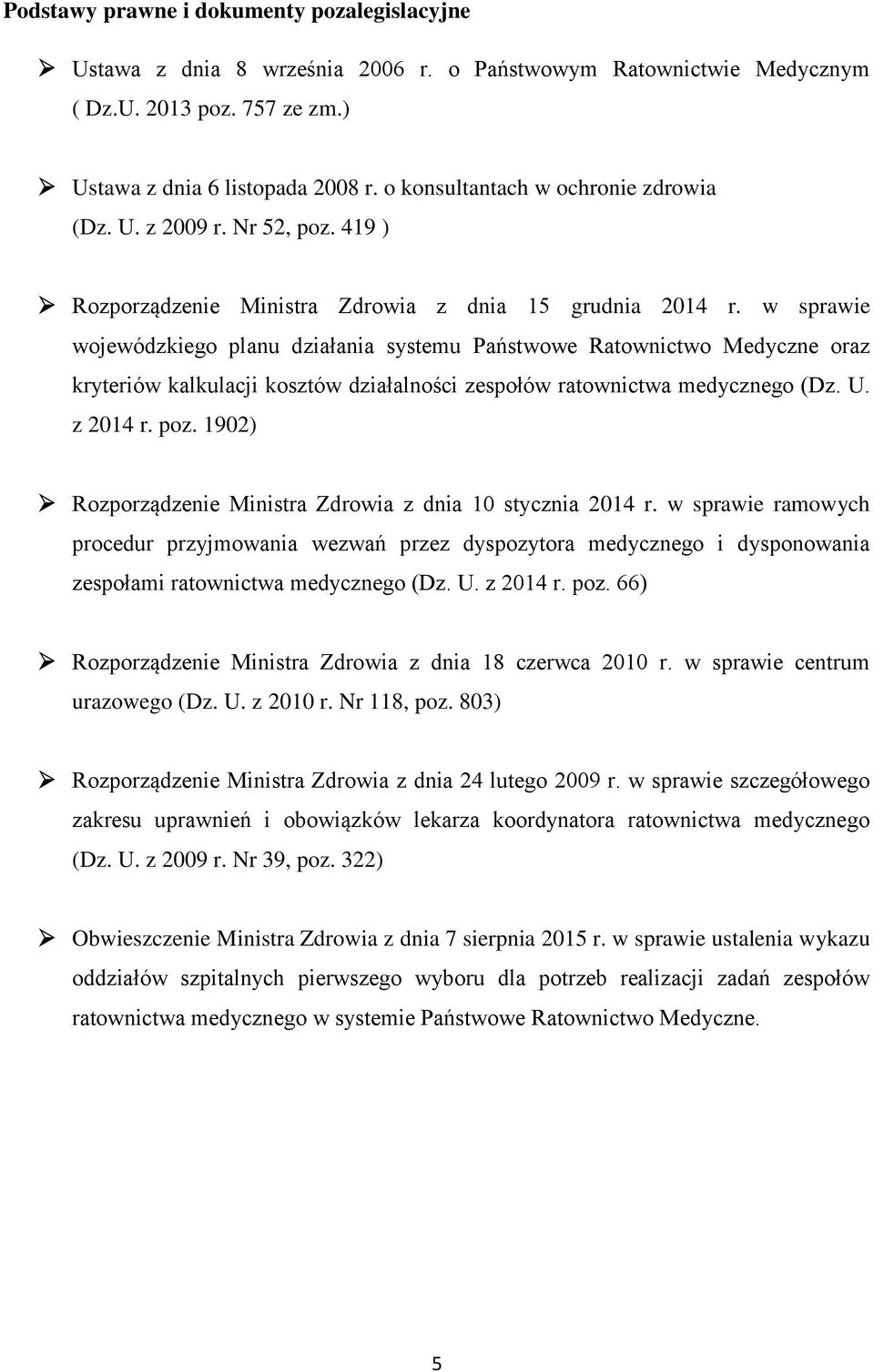 w sprawie wojewódzkiego planu działania systemu Państwowe Ratownictwo Medyczne oraz kryteriów kalkulacji kosztów działalności zespołów ratownictwa medycznego (Dz. U. z 2014 r. poz.