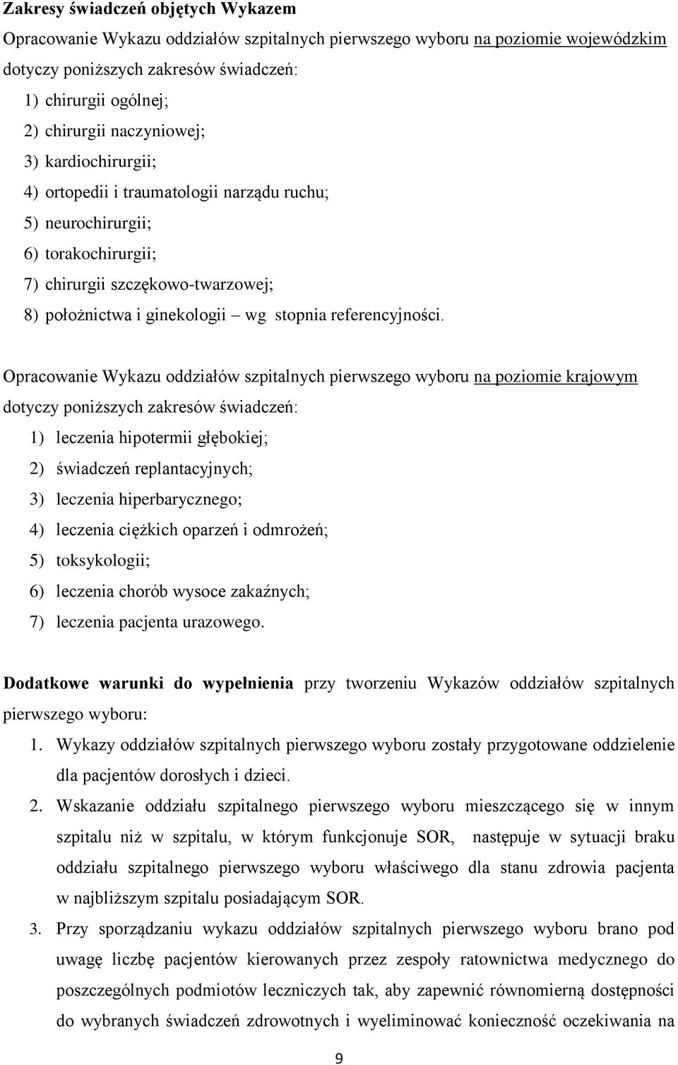 Opracowanie Wykazu oddziałów szpitalnych na poziomie krajowym dotyczy poniższych zakresów świadczeń: 1) leczenia hipotermii głębokiej; 2) świadczeń replantacyjnych; 3) leczenia hiperbarycznego; 4)