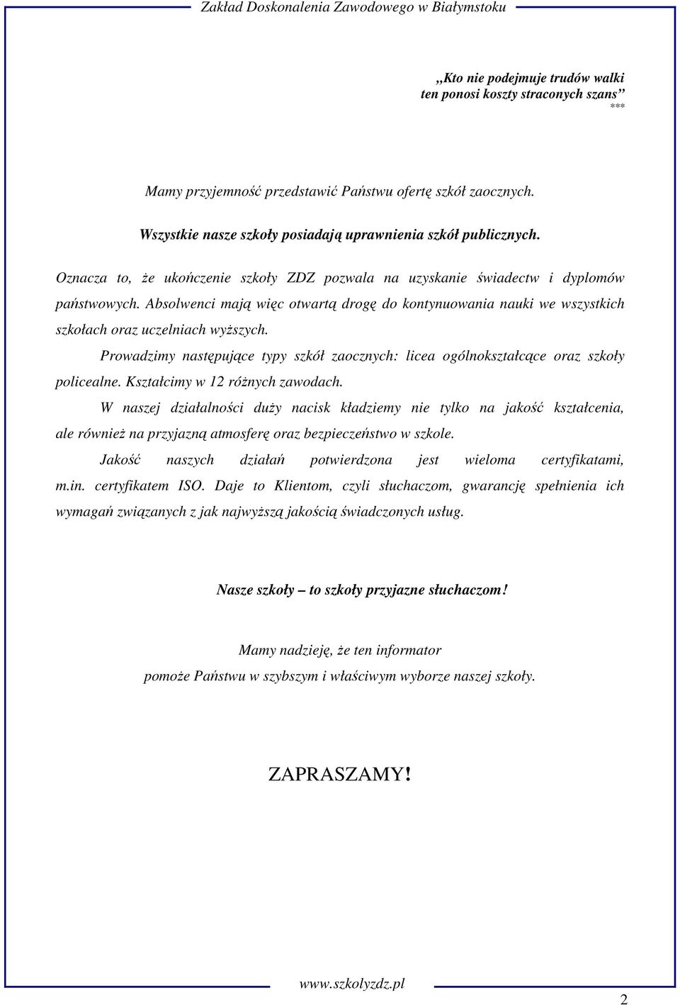 Prowadzimy następujące typy szkół zaocznych: licea ogólnokształcące oraz szkoły policealne. Kształcimy w 12 różnych zawodach.