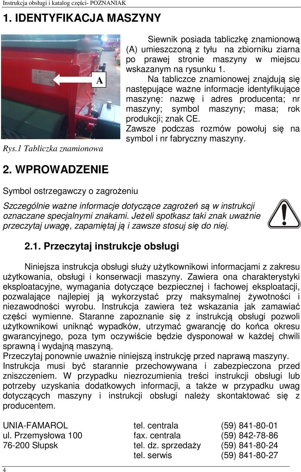 Zawsze podczas rozmów powołuj się na symbol i nr fabryczny maszyny. 2.