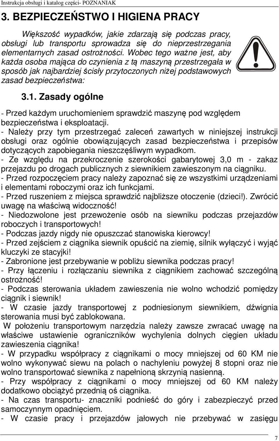 Zasady ogólne - Przed każdym uruchomieniem sprawdzić maszynę pod względem bezpieczeństwa i eksploatacji.