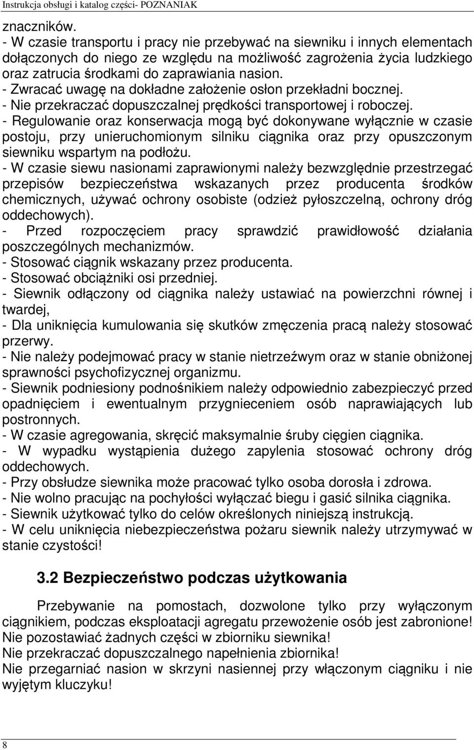 - Zwracać uwagę na dokładne założenie osłon przekładni bocznej. - Nie przekraczać dopuszczalnej prędkości transportowej i roboczej.