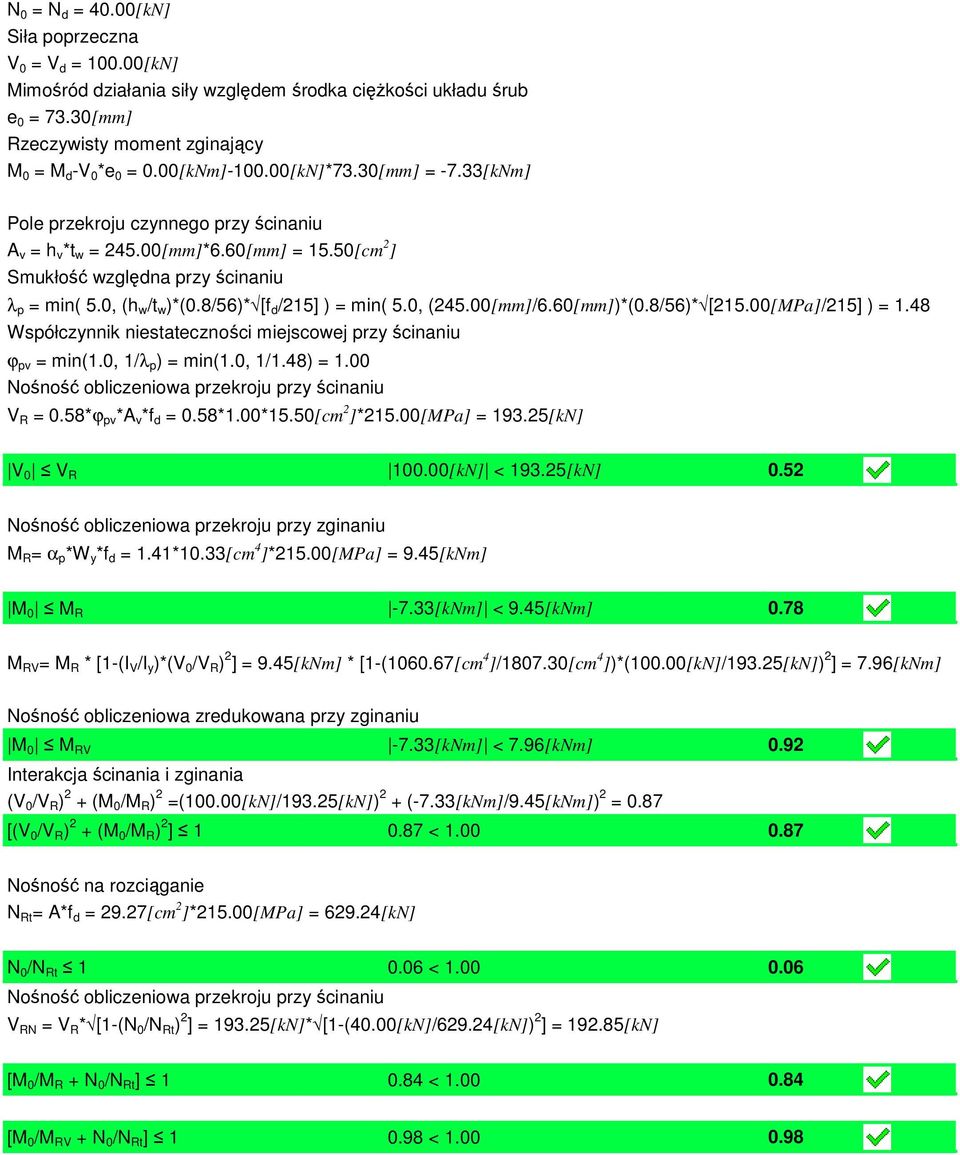48 Współczynnik niestateczności miejscowej przy ścinaniu ϕ pv = min(1.0, 1/λ p ) = min(1.0, 1/1.48) = 1.00 Nośność obliczeniowa przekroju przy ścinaniu V R = 0.58*ϕ pv *A v *f d = 0.58*1.00*15.