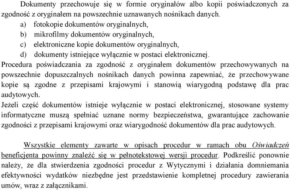 Procedura poświadczania za zgodność z oryginałem dokumentów przechowywanych na powszechnie dopuszczalnych nośnikach danych powinna zapewniać, że przechowywane kopie są zgodne z przepisami krajowymi i