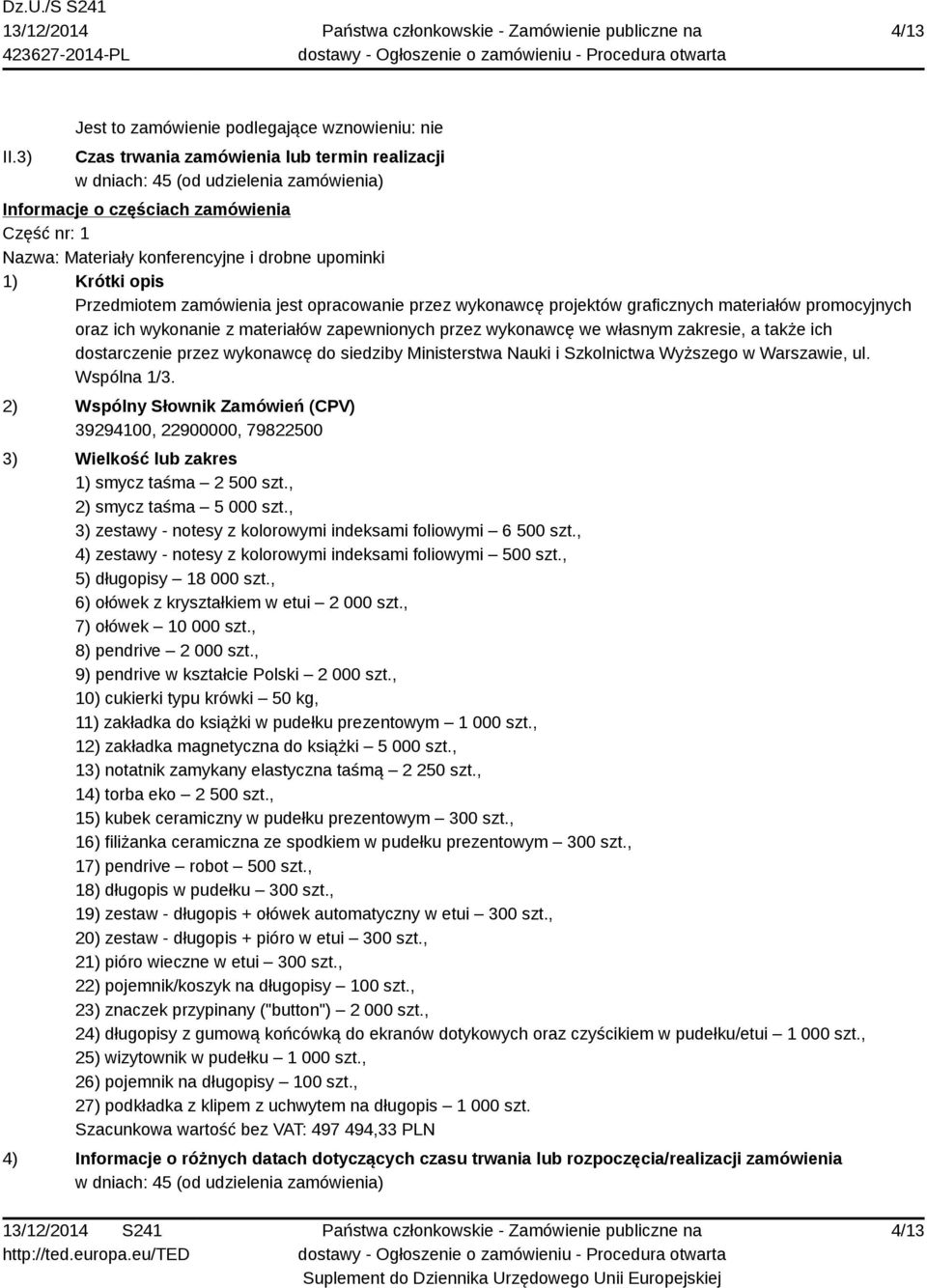 konferencyjne i drobne upominki 1) Krótki opis Przedmiotem zamówienia jest opracowanie przez wykonawcę projektów graficznych materiałów promocyjnych oraz ich wykonanie z materiałów zapewnionych przez