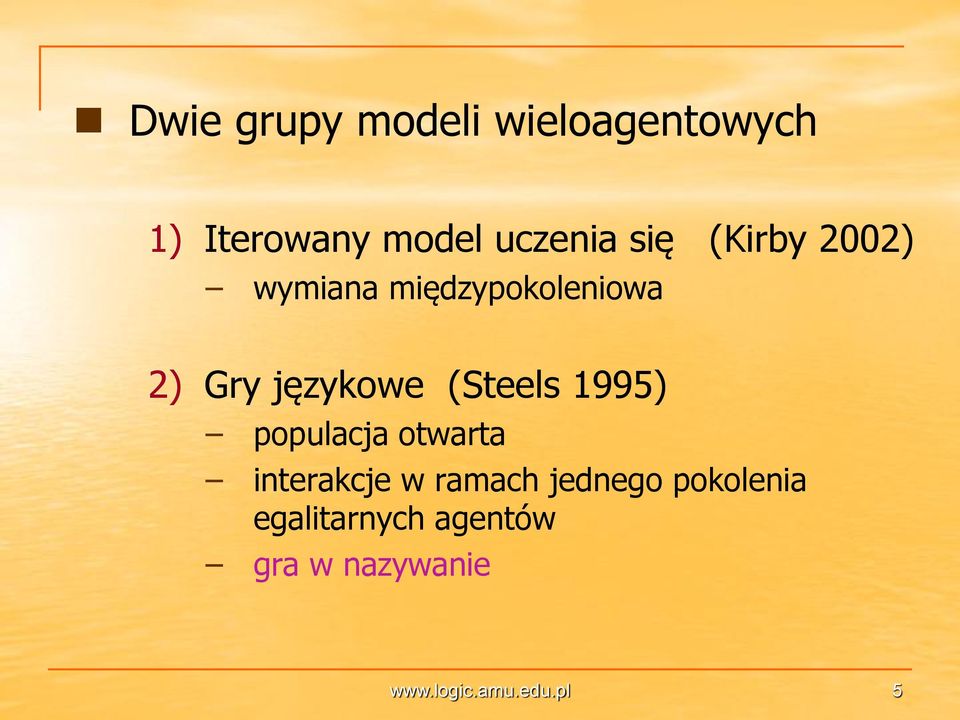 (Steels 1995) populacja otwarta interakcje w ramach jednego