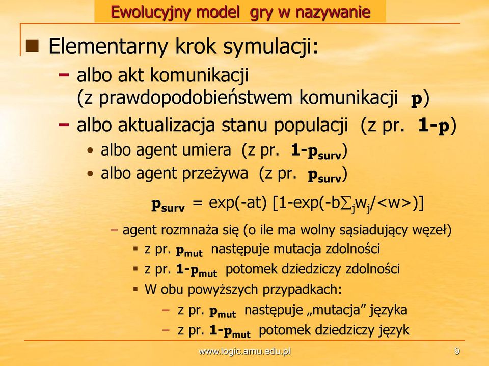 p surv ) p surv = exp(-at) [1-exp(-b j w j /<w>)] agent rozmnaża się (o ile ma wolny sąsiadujący węzeł) z pr.