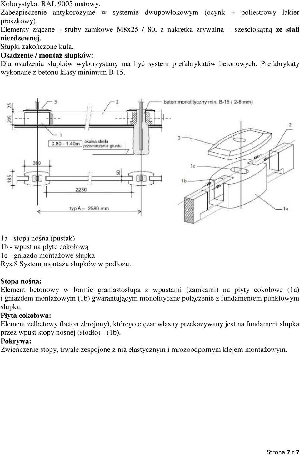 Osadzenie / montaż słupków: Dla osadzenia słupków wykorzystany ma być system prefabrykatów betonowych. Prefabrykaty wykonane z betonu klasy minimum B-15.