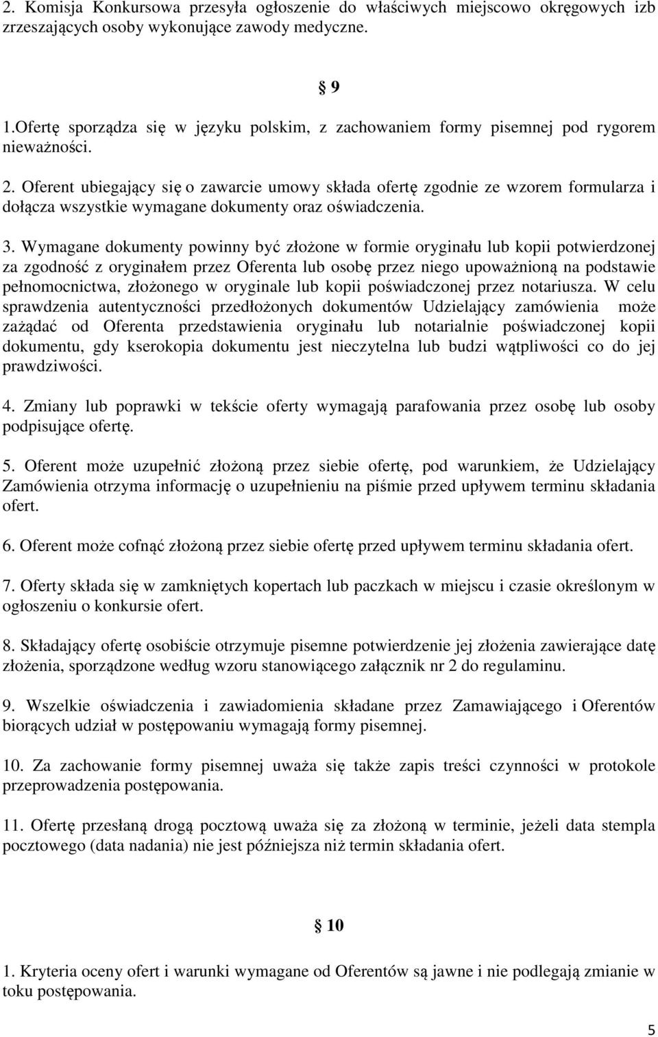 Oferent ubiegający się o zawarcie umowy składa ofertę zgodnie ze wzorem formularza i dołącza wszystkie wymagane dokumenty oraz oświadczenia. 3.