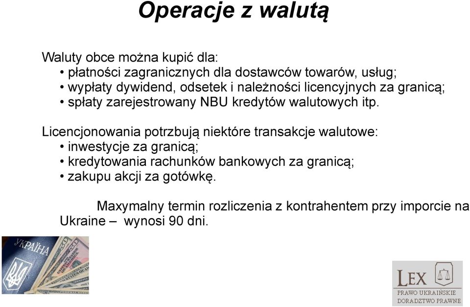 Licencjonowania potrzbują niektóre transakcje walutowe: inwestycje za granicą; kredytowania rachunków bankowych