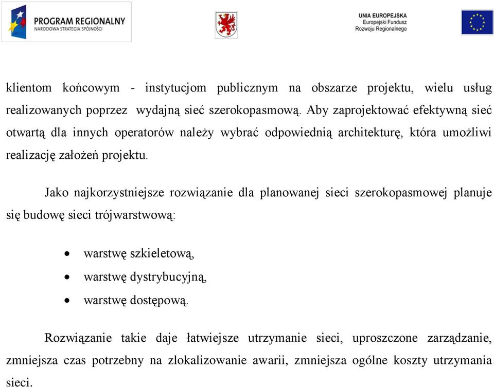 Jako najkorzystniejsze rozwiązanie dla planowanej sieci szerokopasmowej planuje się budowę sieci trójwarstwową: warstwę szkieletową, warstwę