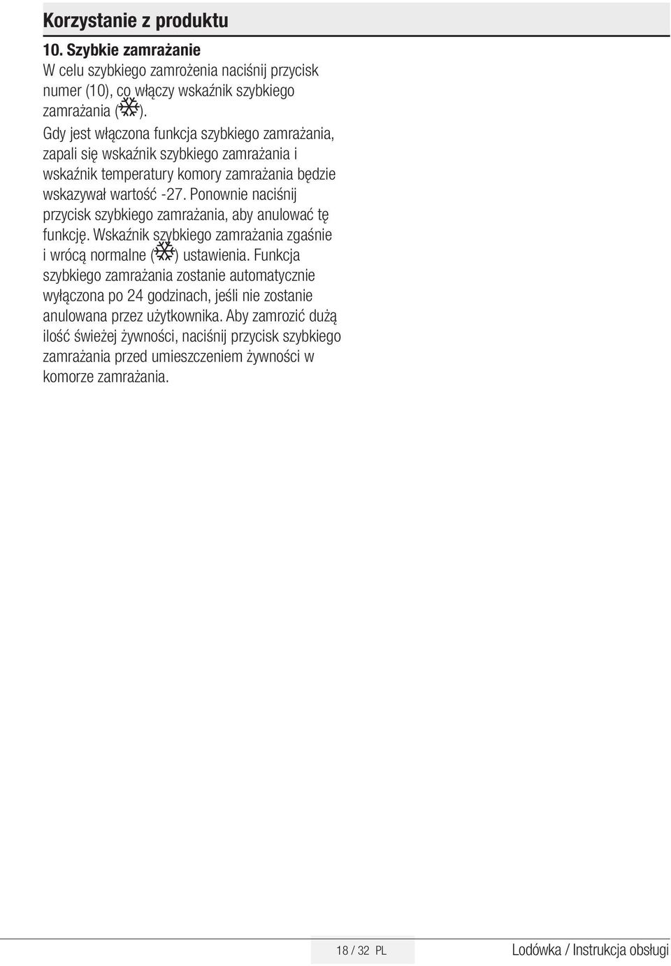 Ponownie naciśnij przycisk szybkiego zamrażania, aby anulować tę funkcję. Wskaźnik szybkiego zamrażania zgaśnie i wrócą normalne ( ) ustawienia.