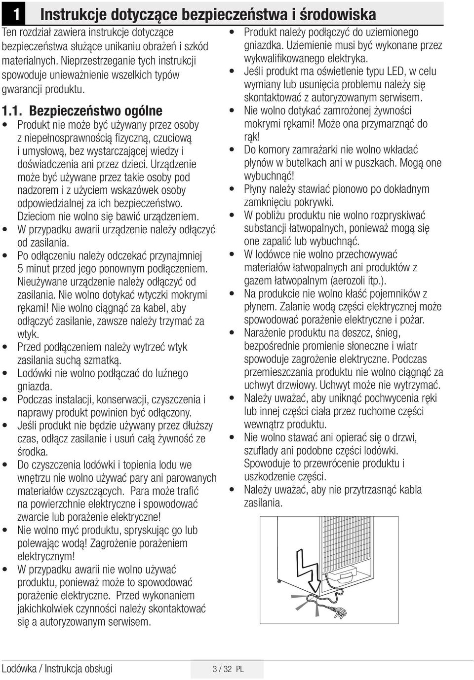 1. Bezpieczeństwo ogólne Produkt nie może być używany przez osoby z niepełnosprawnością fizyczną, czuciową i umysłową, bez wystarczającej wiedzy i doświadczenia ani przez dzieci.