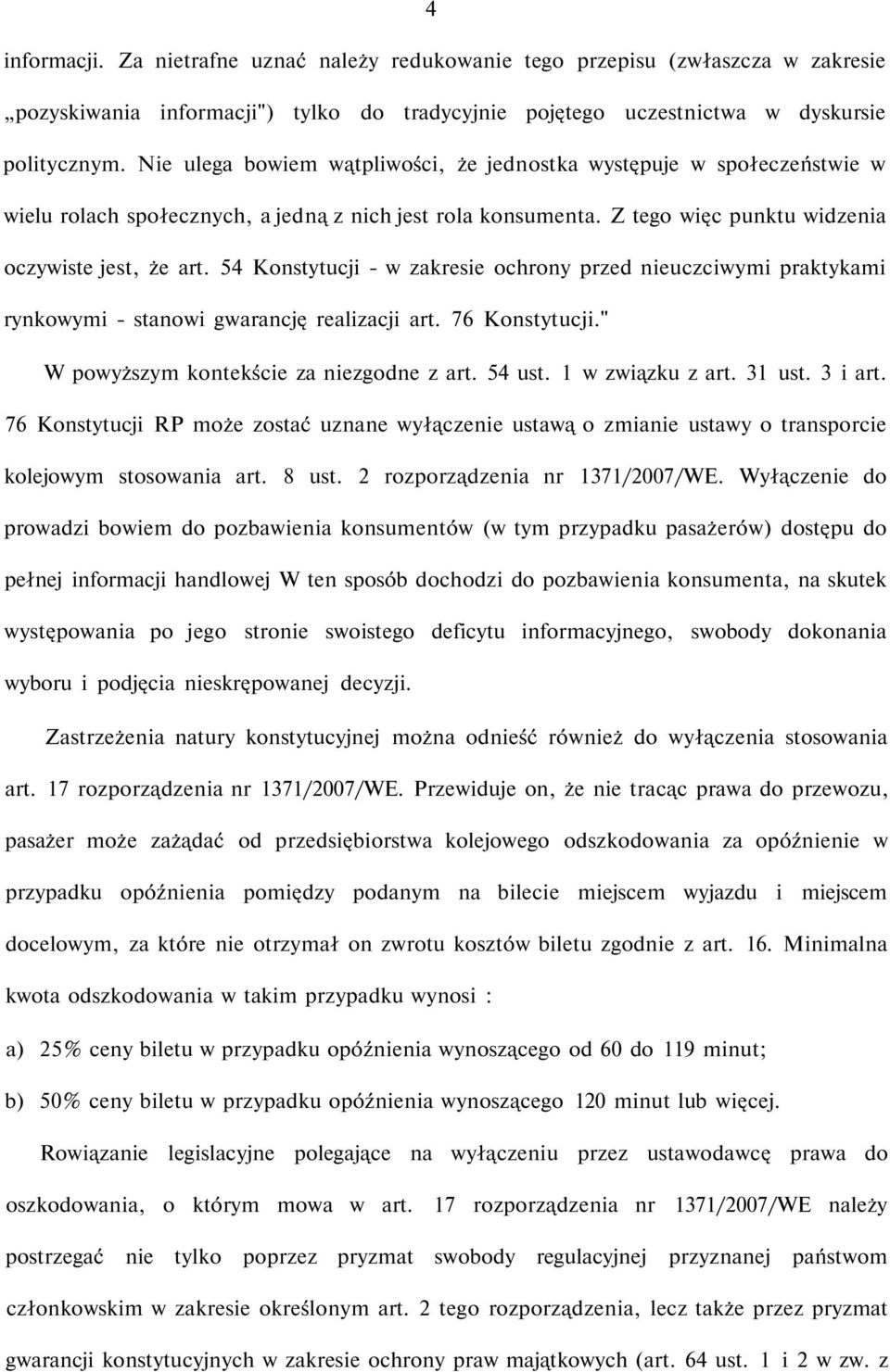 54 Konstytucji - w zakresie ochrony przed nieuczciwymi praktykami rynkowymi - stanowi gwarancję realizacji art. 76 Konstytucji." W powyższym kontekście za niezgodne z art. 54 ust. 1 w związku z art.