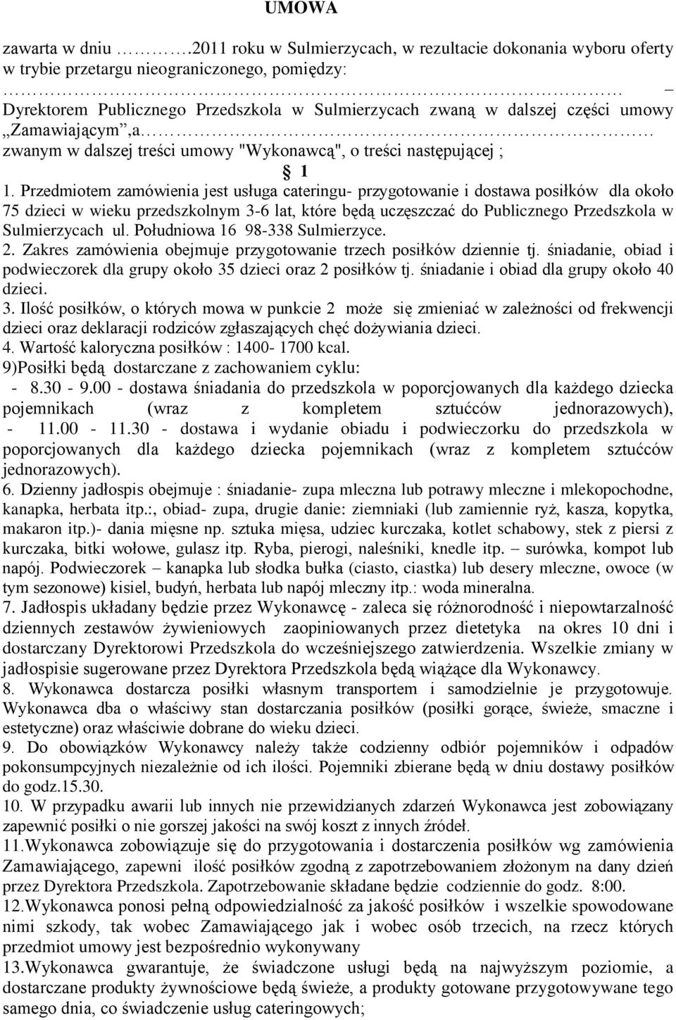 Zamawiającym,a zwanym w dalszej treści umowy "Wykonawcą", o treści następującej ; 1 1.