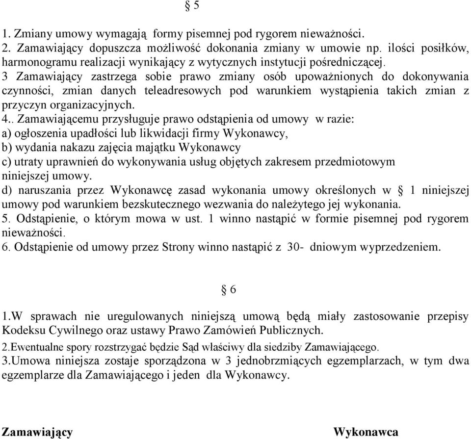 3 Zamawiający zastrzega sobie prawo zmiany osób upoważnionych do dokonywania czynności, zmian danych teleadresowych pod warunkiem wystąpienia takich zmian z przyczyn organizacyjnych. 4.