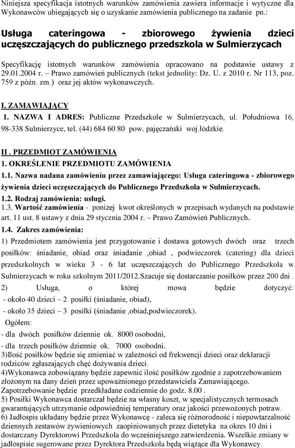 Prawo zamówień publicznych (tekst jednolity: Dz. U. z 2010 r. Nr 113, poz. 759 z późn. zm.) oraz jej aktów wykonawczych. I. ZAMAWIAJĄCY 1. NAZWA I ADRES: Publiczne Przedszkole w Sulmierzycach, ul.