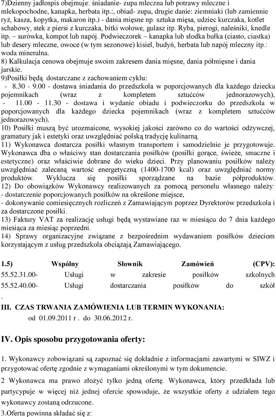 Podwieczorek kanapka lub słodka bułka (ciasto, ciastka) lub desery mleczne, owoce (w tym sezonowe) kisiel, budyń, herbata lub napój mleczny itp.: woda mineralna.