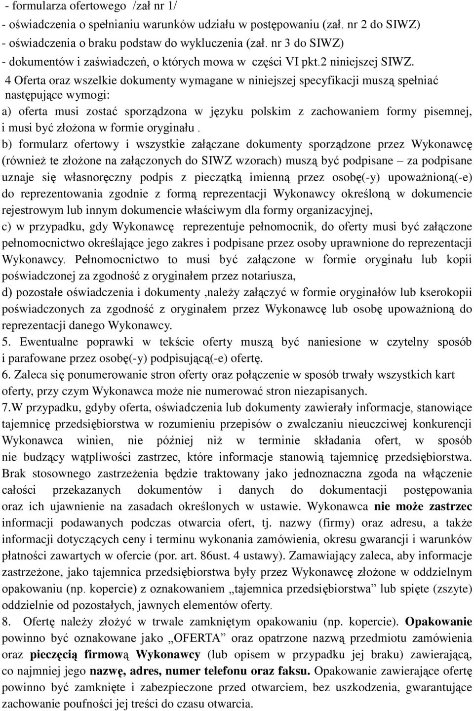 4 Oferta oraz wszelkie dokumenty wymagane w niniejszej specyfikacji muszą spełniać następujące wymogi: a) oferta musi zostać sporządzona w języku polskim z zachowaniem formy pisemnej, i musi być