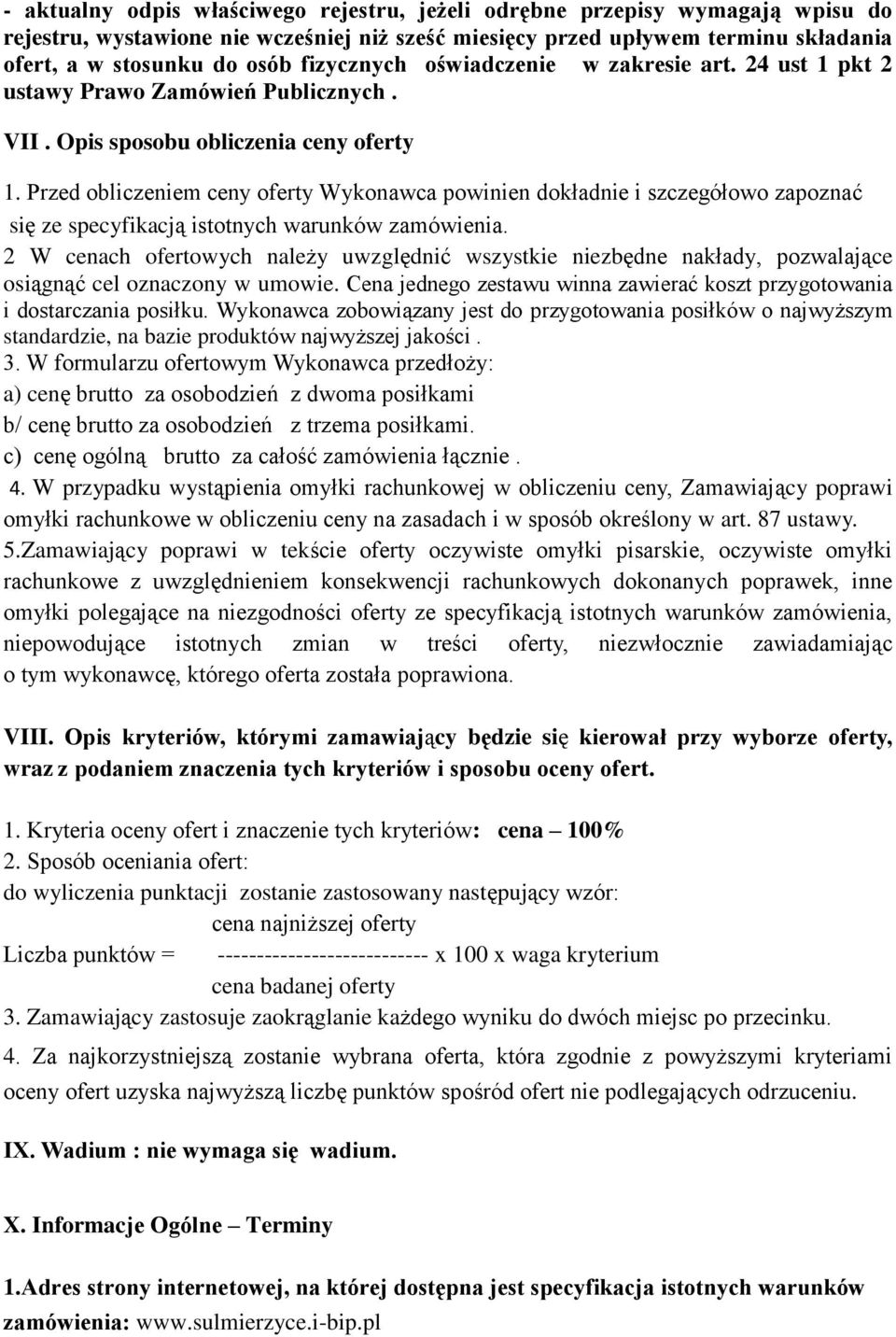 Przed obliczeniem ceny oferty Wykonawca powinien dokładnie i szczegółowo zapoznać się ze specyfikacją istotnych warunków zamówienia.