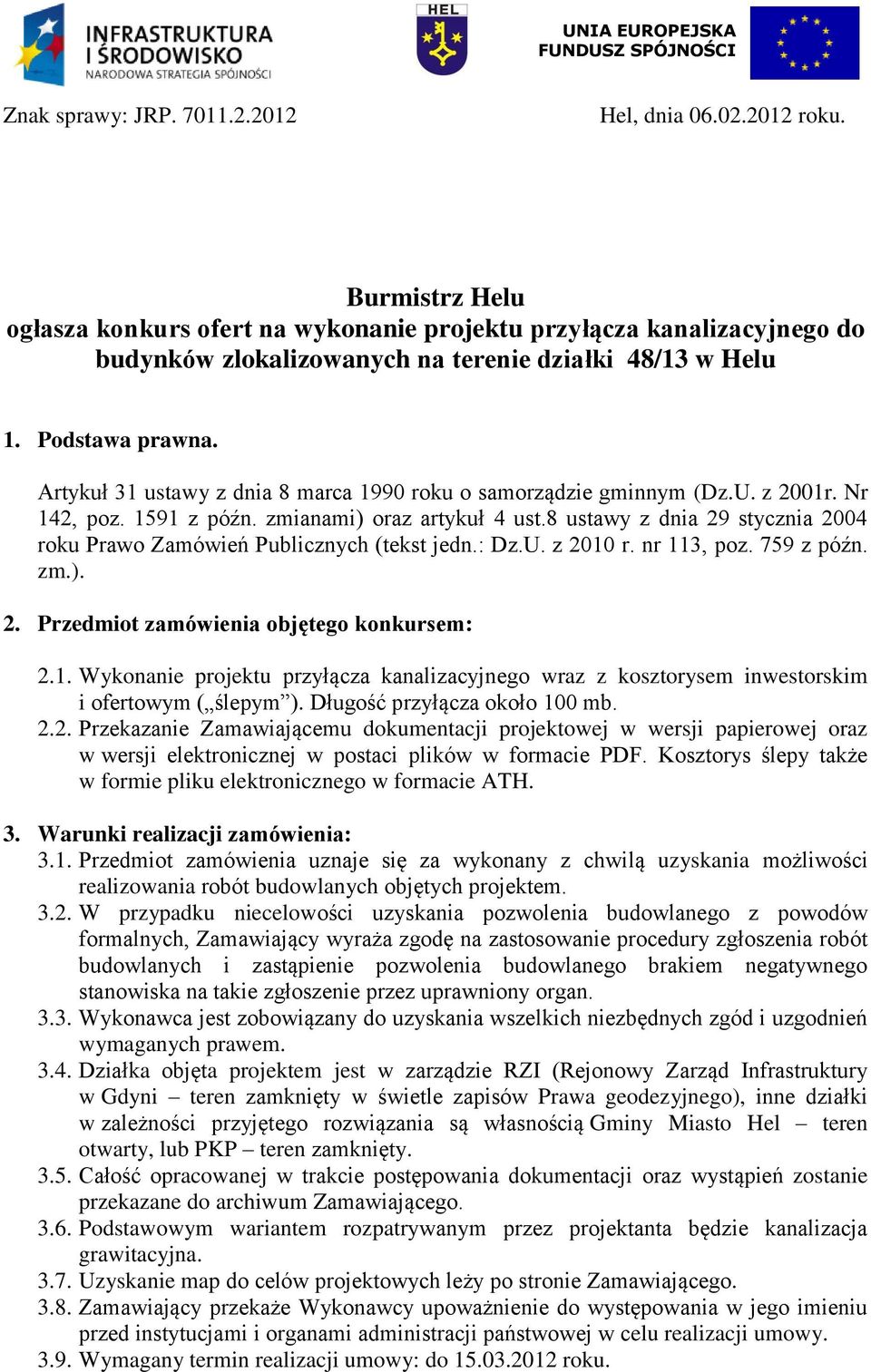 Artykuł 31 ustawy z dnia 8 marca 1990 roku o samorządzie gminnym (Dz.U. z 2001r. Nr 142, poz. 1591 z późn. zmianami) oraz artykuł 4 ust.