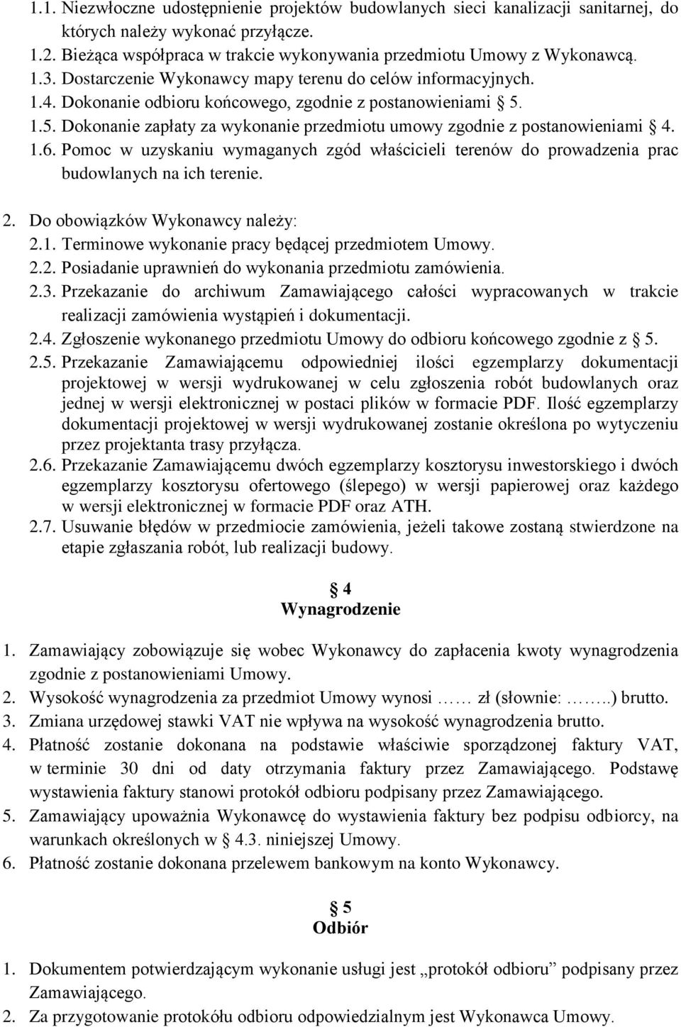 1.6. Pomoc w uzyskaniu wymaganych zgód właścicieli terenów do prowadzenia prac budowlanych na ich terenie. 2. Do obowiązków Wykonawcy należy: 2.1. Terminowe wykonanie pracy będącej przedmiotem Umowy.