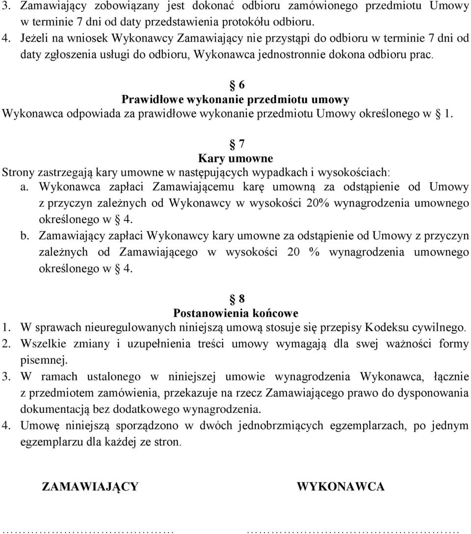 6 Prawidłowe wykonanie przedmiotu umowy Wykonawca odpowiada za prawidłowe wykonanie przedmiotu Umowy określonego w 1.