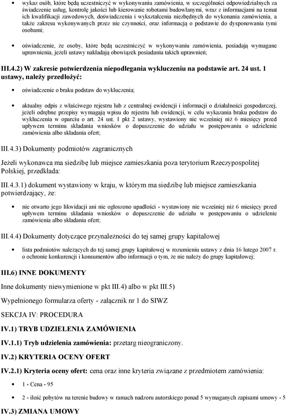 osobami; oświadczenie, że osoby, które będą uczestniczyć w wykonywaniu zamówienia, posiadają wymagane uprawnienia, jeżeli ustawy nakładają obowiązek posiadania takich uprawnień; III.4.