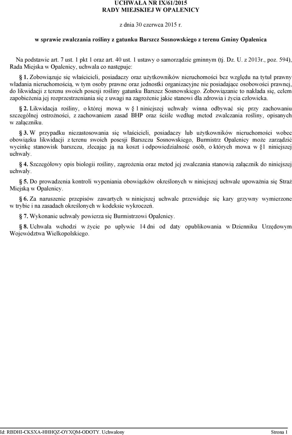 Zobowiązuje się właścicieli, posiadaczy oraz użytkowników nieruchomości bez względu na tytuł prawny władania nieruchomością, w tym osoby prawne oraz jednostki organizacyjne nie posiadające osobowości