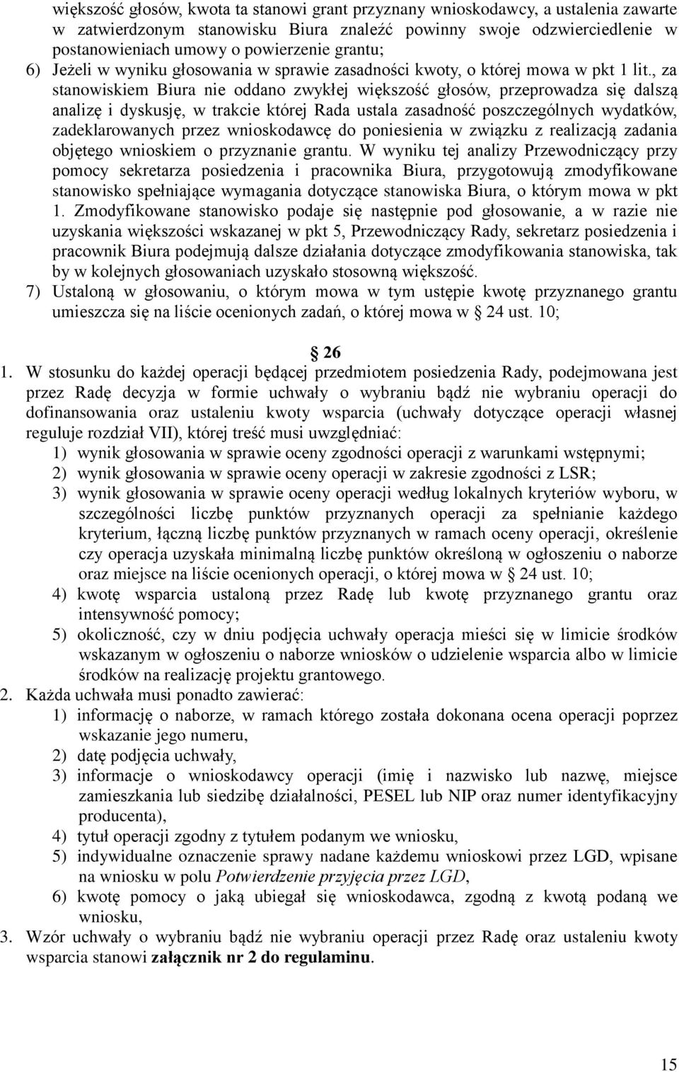 , za stanowiskiem Biura nie oddano zwykłej większość głosów, przeprowadza się dalszą analizę i dyskusję, w trakcie której Rada ustala zasadność poszczególnych wydatków, zadeklarowanych przez