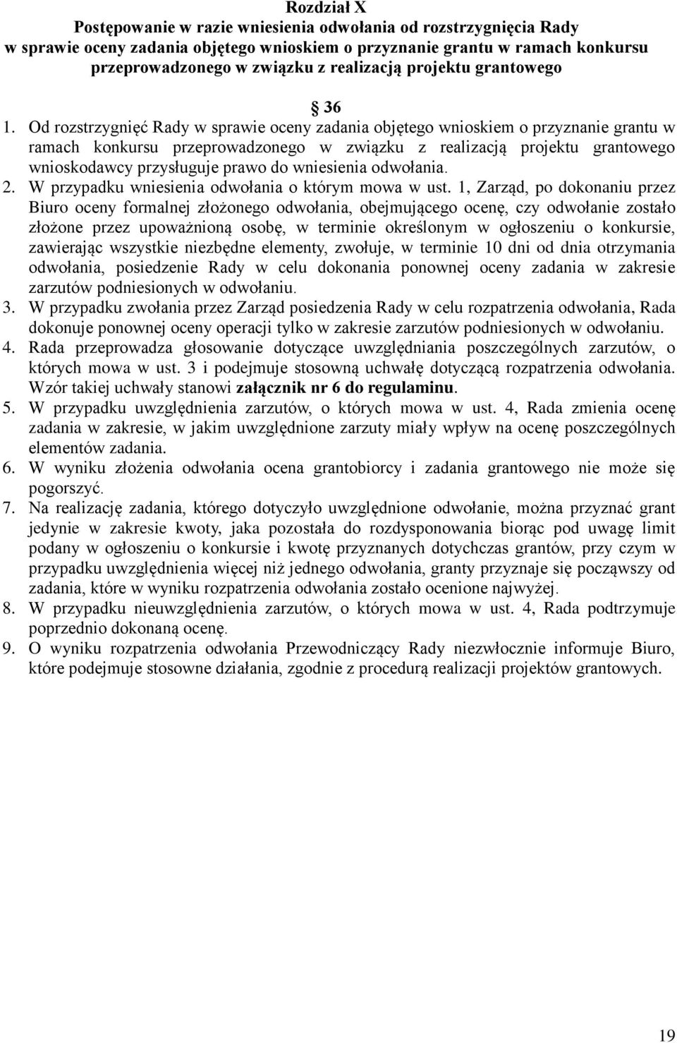 Od rozstrzygnięć Rady w sprawie oceny zadania objętego wnioskiem o przyznanie grantu w ramach konkursu przeprowadzonego w związku z realizacją projektu grantowego wnioskodawcy przysługuje prawo do