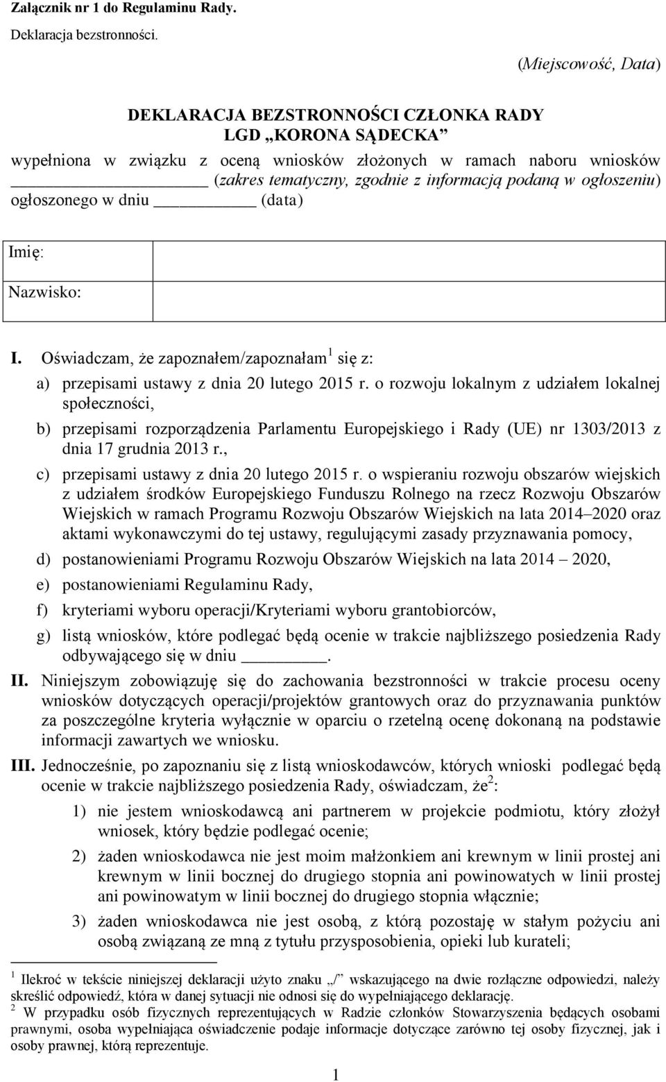 ogłoszeniu) ogłoszonego w dniu (data) Imię: Nazwisko: I. Oświadczam, że zapoznałem/zapoznałam 1 się z: a) przepisami ustawy z dnia 20 lutego 2015 r.
