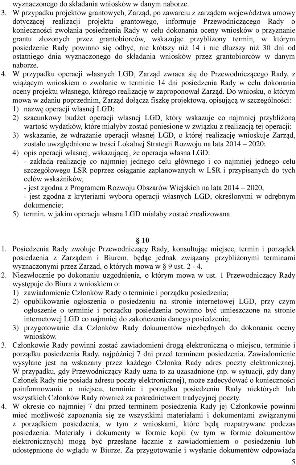 w celu dokonania oceny wniosków o przyznanie grantu złożonych przez grantobiorców, wskazując przybliżony termin, w którym posiedzenie Rady powinno się odbyć, nie krótszy niż 14 i nie dłuższy niż 30