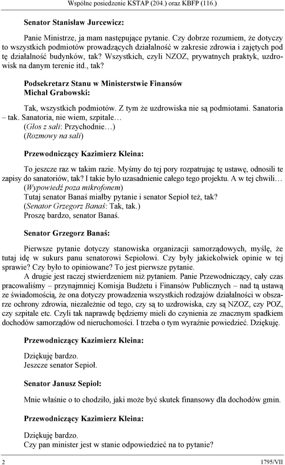 Wszystkich, czyli NZOZ, prywatnych praktyk, uzdrowisk na danym terenie itd., tak? Podsekretarz Stanu w Ministerstwie Finansów Michał Grabowski: Tak, wszystkich podmiotów.