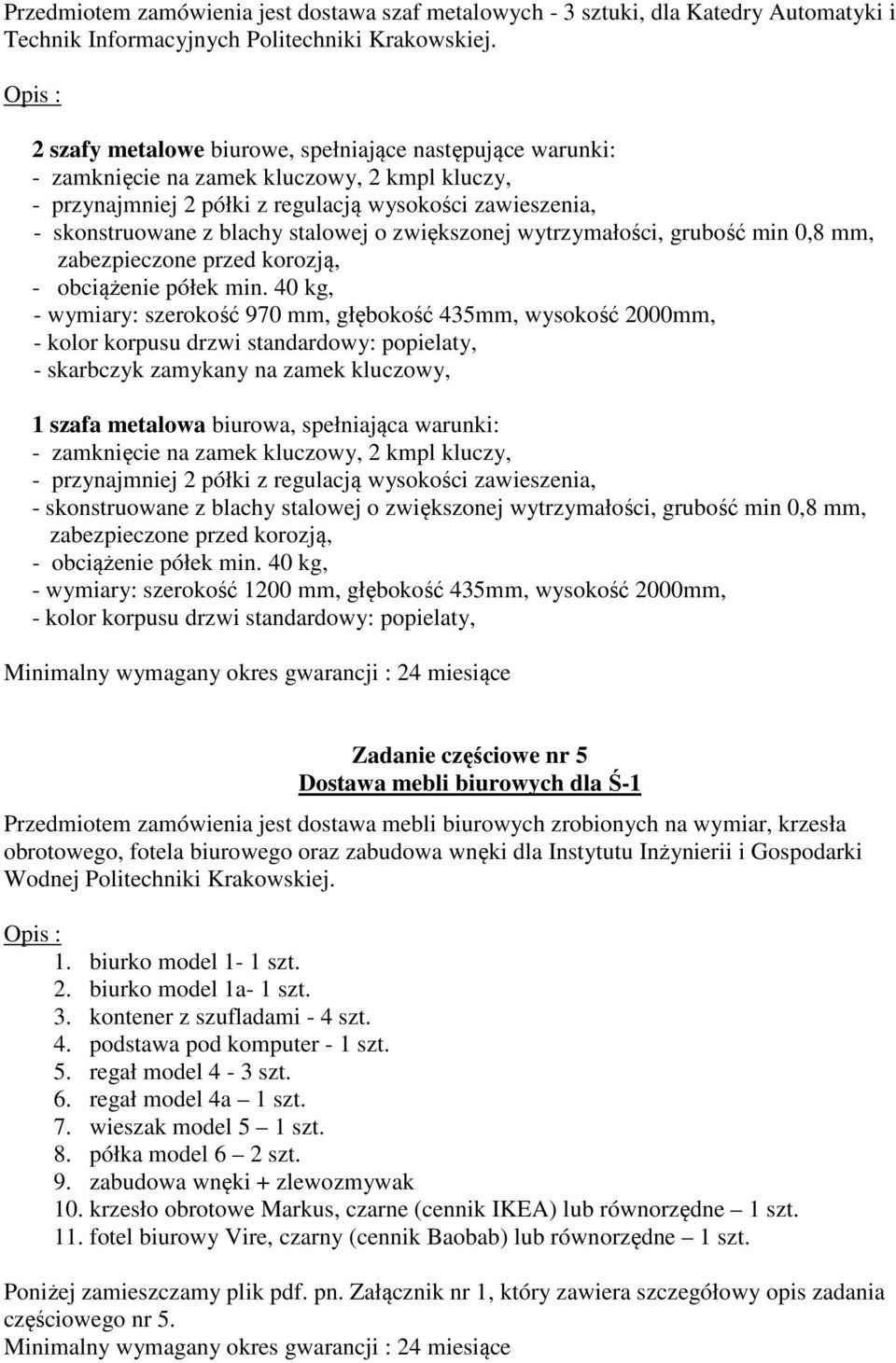 stalowej o zwiększonej wytrzymałości, grubość min 0,8 mm, zabezpieczone przed korozją, - obciążenie półek min.
