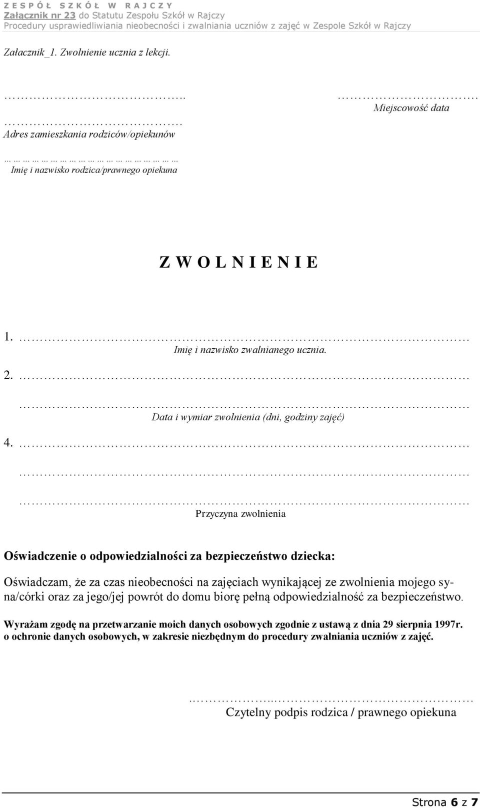 Przyczyna zwolnienia Oświadczenie o odpowiedzialności za bezpieczeństwo dziecka: Oświadczam, że za czas nieobecności na zajęciach wynikającej ze zwolnienia mojego syna/córki oraz za