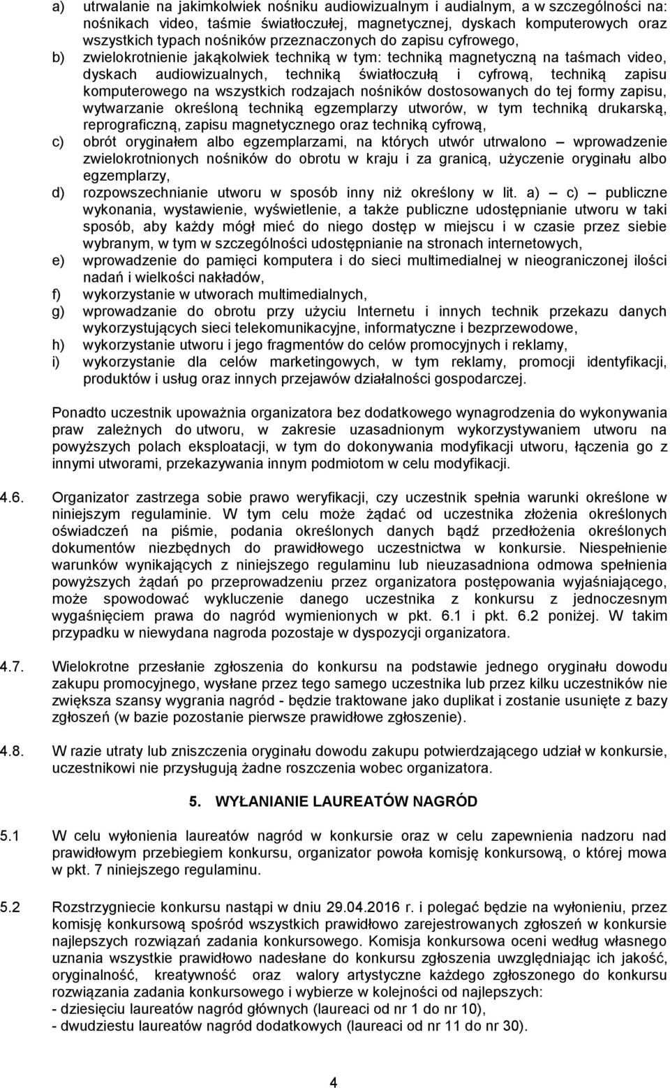komputerowego na wszystkich rodzajach nośników dostosowanych do tej formy zapisu, wytwarzanie określoną techniką egzemplarzy utworów, w tym techniką drukarską, reprograficzną, zapisu magnetycznego