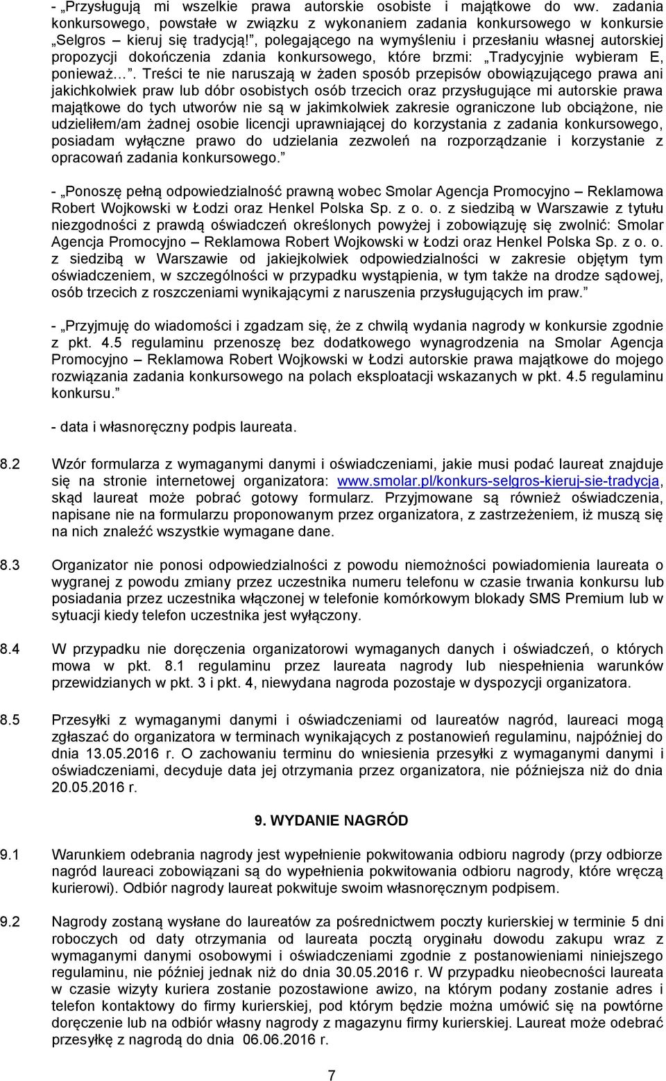 Treści te nie naruszają w żaden sposób przepisów obowiązującego prawa ani jakichkolwiek praw lub dóbr osobistych osób trzecich oraz przysługujące mi autorskie prawa majątkowe do tych utworów nie są w