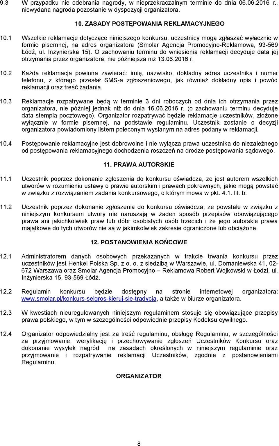Inżynierska 15). O zachowaniu terminu do wniesienia reklamacji decyduje data jej otrzymania przez organizatora, nie późniejsza niż 13.06.2016 r. 10.