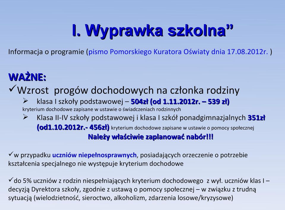 539 zł) kryterium dochodowe zapisane w ustawie o świadczeniach rodzinnych Klasa II-IV szkoły podstawowej i klasa I szkół ponadgimnazjalnych 351zł (od1.10.2012r.