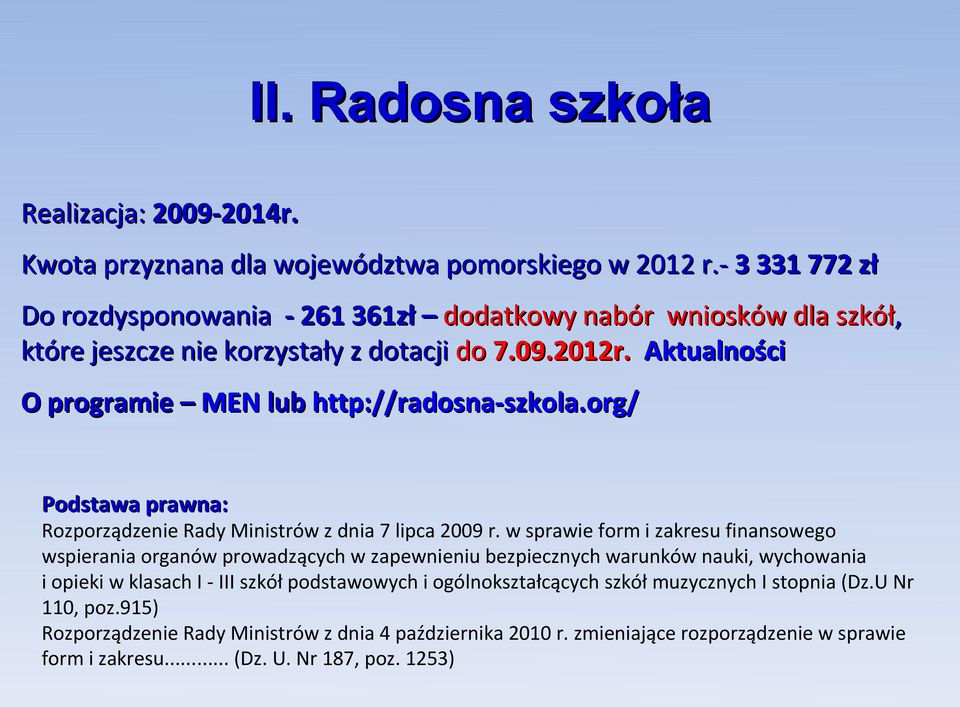 Aktualności O programie MEN lub http://radosna-szkola szkola.org/ Rozporządzenie Rady Ministrów z dnia 7 lipca 2009 r.