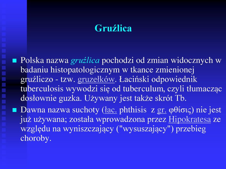 Łaciński odpowiednik tuberculosis wywodzi się od tuberculum, czyli tłumacząc dosłownie guzka.